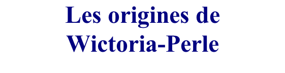 Les origines de  Wictoria-Perle