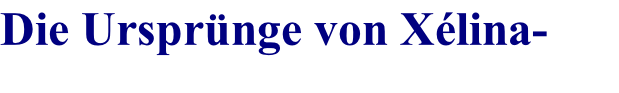 Die Ursprünge von Xélina-Jade
