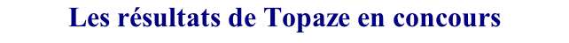Les résultats de Topaze en concours