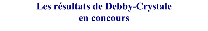 Les résultats de Debby-Crystale  en concours