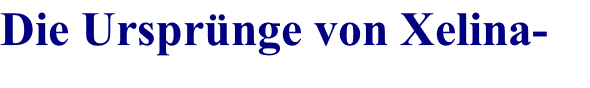 Die Ursprünge von Xelina-Jade